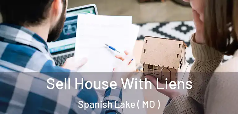  Sell House With Liens Spanish Lake ( MO )