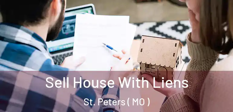 Sell House With Liens St. Peters ( MO )