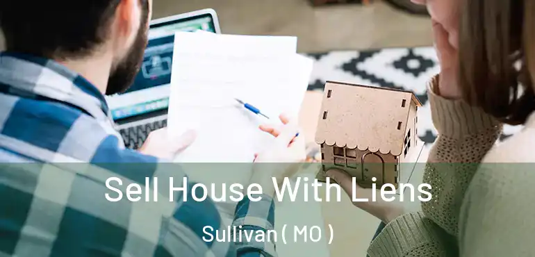 Sell House With Liens Sullivan ( MO )