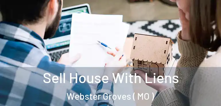  Sell House With Liens Webster Groves ( MO )