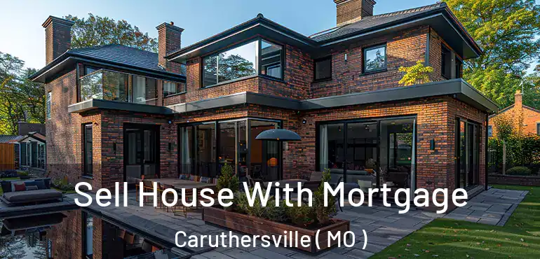  Sell House With Mortgage Caruthersville ( MO )
