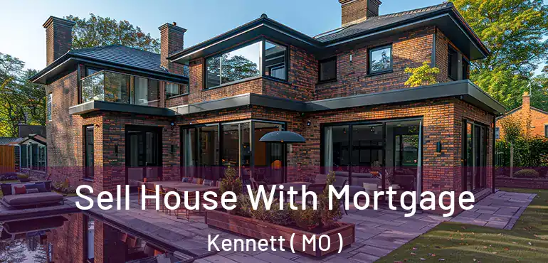 Sell House With Mortgage Kennett ( MO )