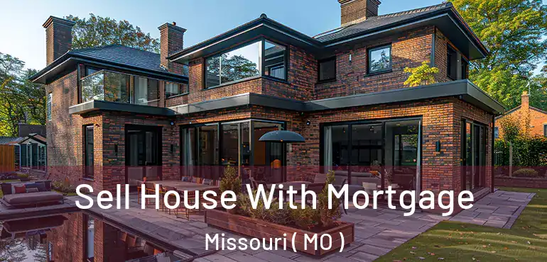  Sell House With Mortgage Missouri ( MO )