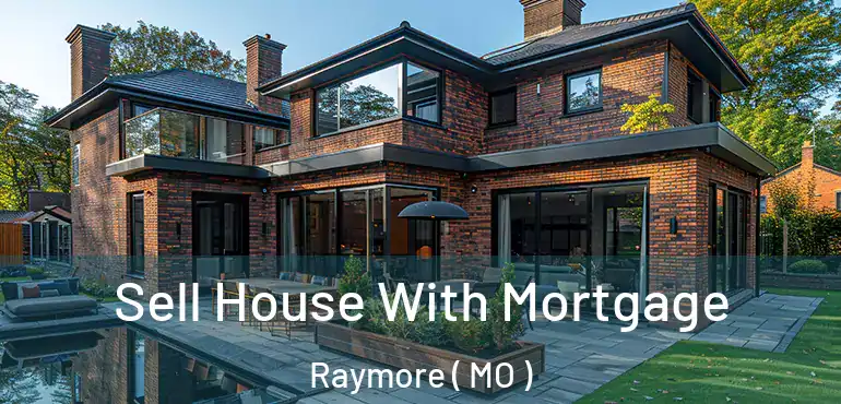  Sell House With Mortgage Raymore ( MO )