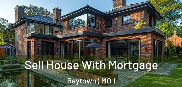  Sell House With Mortgage Raytown ( MO )
