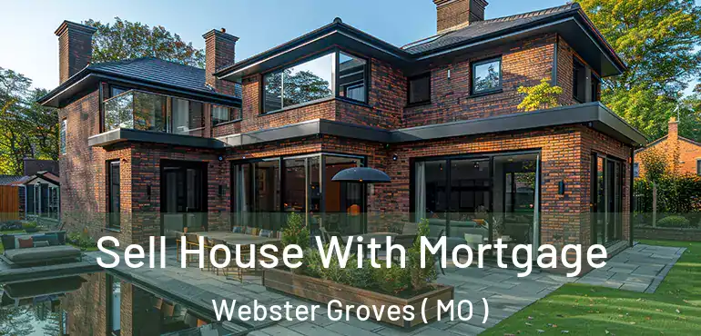  Sell House With Mortgage Webster Groves ( MO )