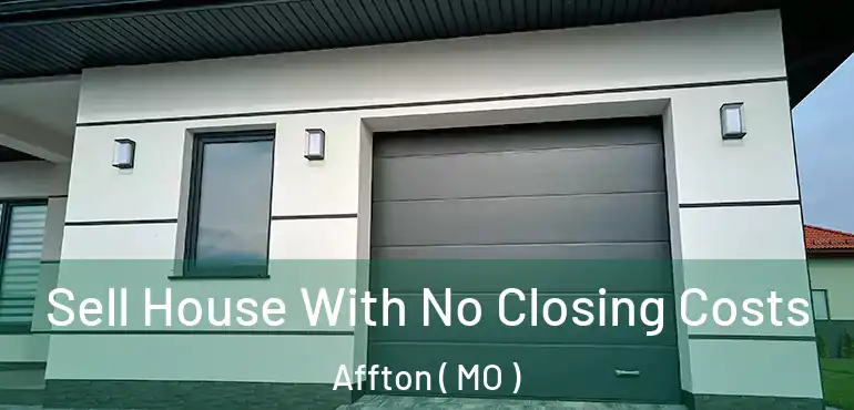  Sell House With No Closing Costs Affton ( MO )