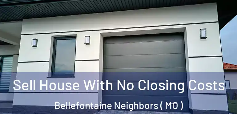  Sell House With No Closing Costs Bellefontaine Neighbors ( MO )