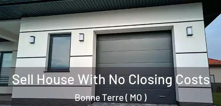  Sell House With No Closing Costs Bonne Terre ( MO )