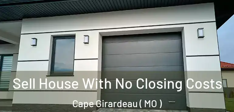  Sell House With No Closing Costs Cape Girardeau ( MO )