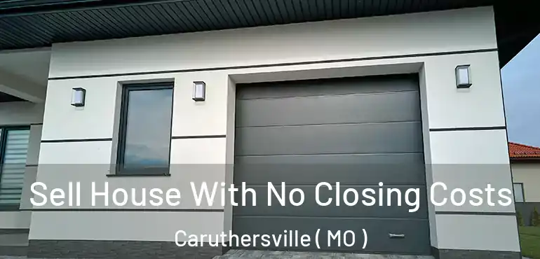  Sell House With No Closing Costs Caruthersville ( MO )