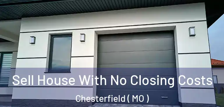  Sell House With No Closing Costs Chesterfield ( MO )
