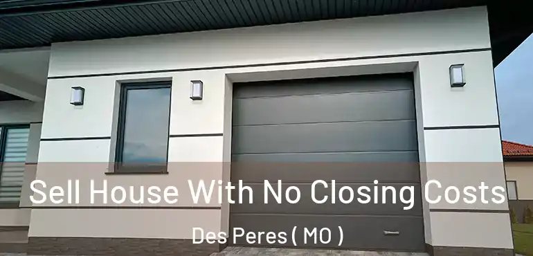  Sell House With No Closing Costs Des Peres ( MO )
