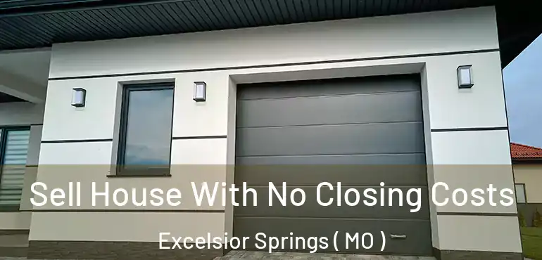 Sell House With No Closing Costs Excelsior Springs ( MO )