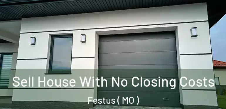  Sell House With No Closing Costs Festus ( MO )