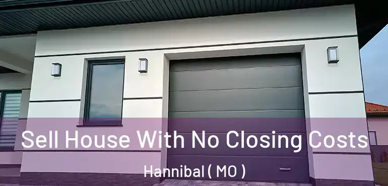  Sell House With No Closing Costs Hannibal ( MO )