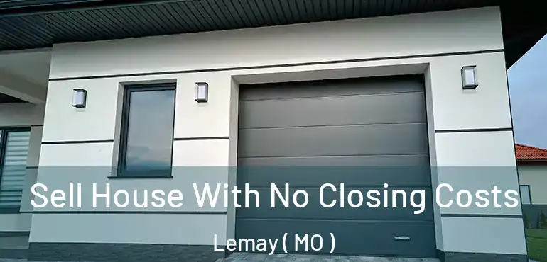  Sell House With No Closing Costs Lemay ( MO )