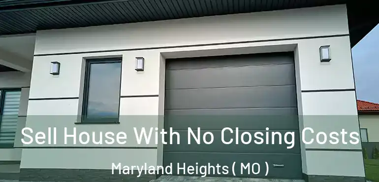  Sell House With No Closing Costs Maryland Heights ( MO )