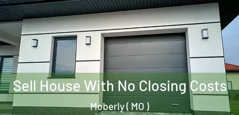  Sell House With No Closing Costs Moberly ( MO )