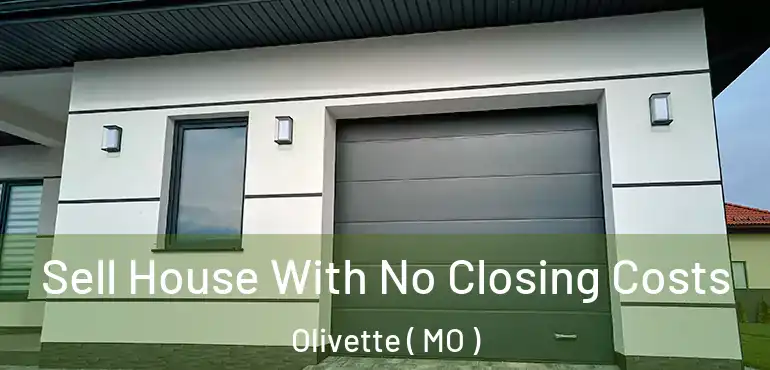  Sell House With No Closing Costs Olivette ( MO )