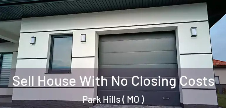  Sell House With No Closing Costs Park Hills ( MO )