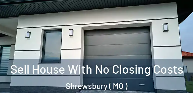  Sell House With No Closing Costs Shrewsbury ( MO )
