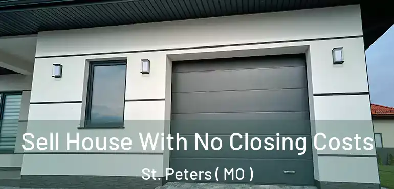  Sell House With No Closing Costs St. Peters ( MO )