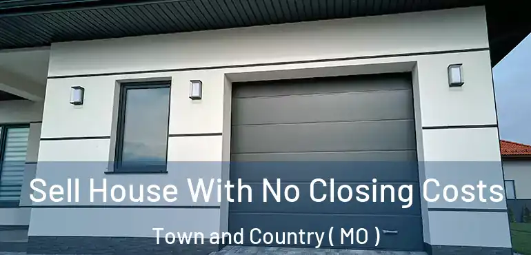  Sell House With No Closing Costs Town and Country ( MO )
