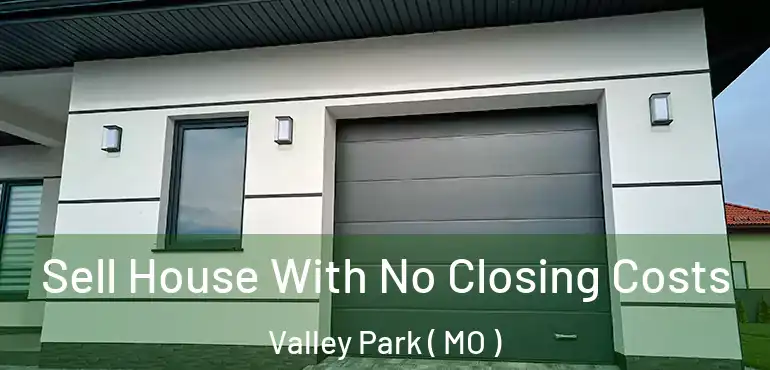  Sell House With No Closing Costs Valley Park ( MO )