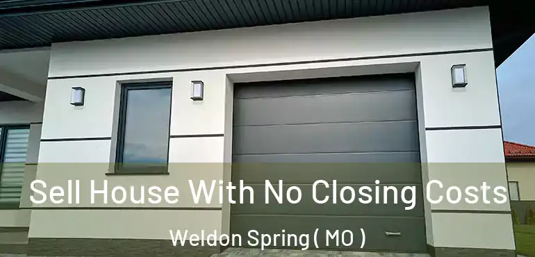  Sell House With No Closing Costs Weldon Spring ( MO )