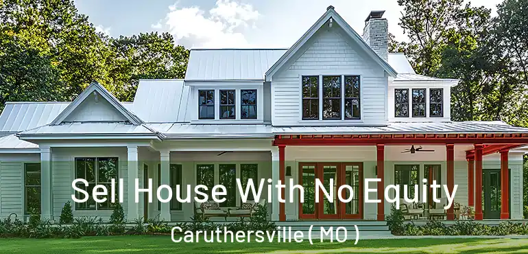  Sell House With No Equity Caruthersville ( MO )
