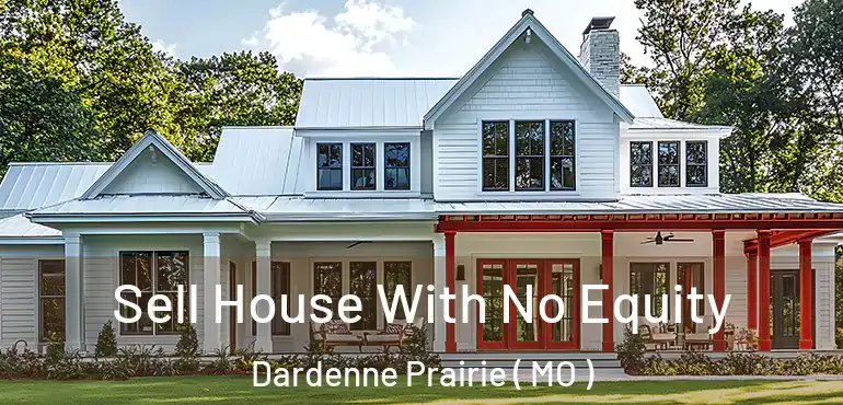  Sell House With No Equity Dardenne Prairie ( MO )