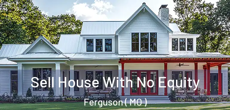  Sell House With No Equity Ferguson ( MO )