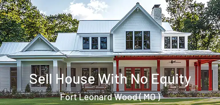  Sell House With No Equity Fort Leonard Wood ( MO )