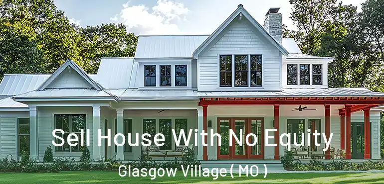  Sell House With No Equity Glasgow Village ( MO )