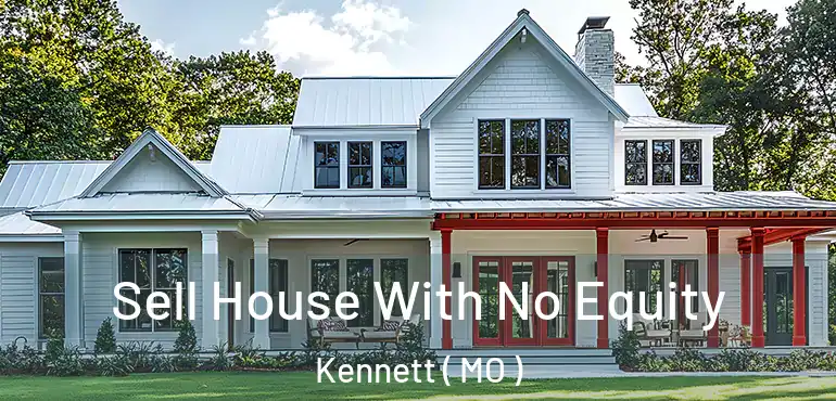  Sell House With No Equity Kennett ( MO )