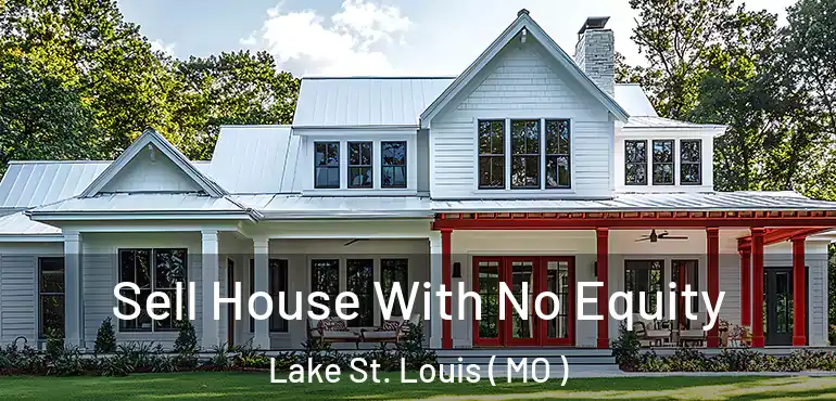  Sell House With No Equity Lake St. Louis ( MO )