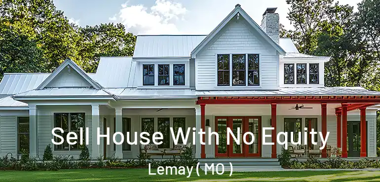  Sell House With No Equity Lemay ( MO )