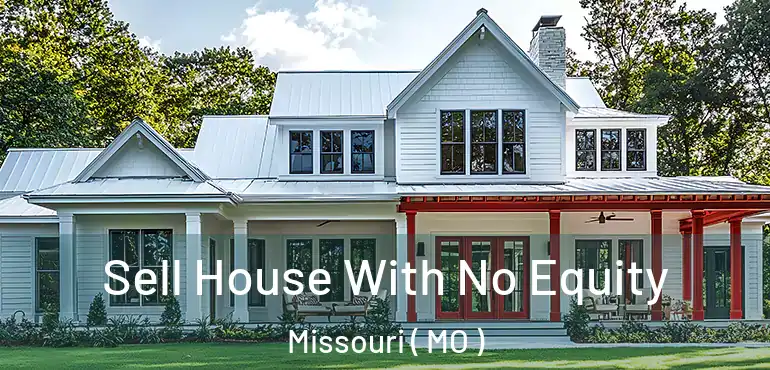  Sell House With No Equity Missouri ( MO )
