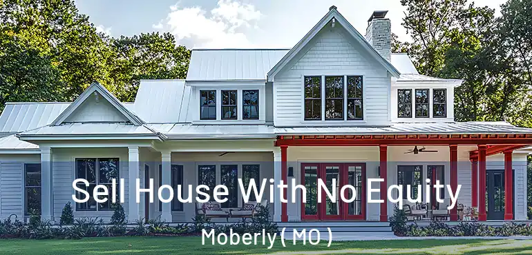 Sell House With No Equity Moberly ( MO )