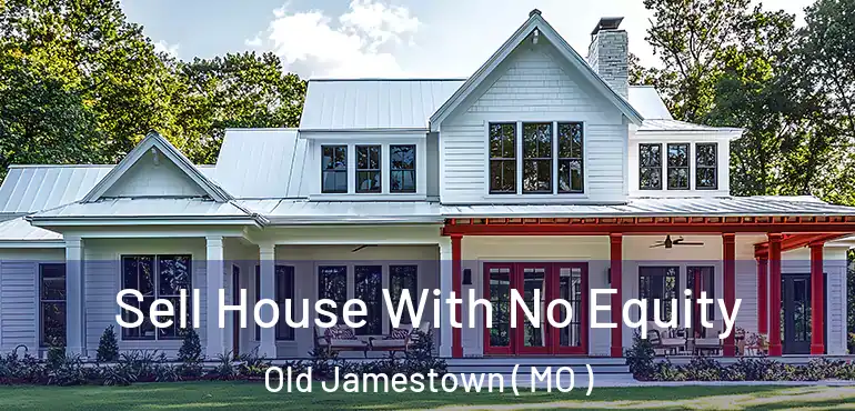  Sell House With No Equity Old Jamestown ( MO )