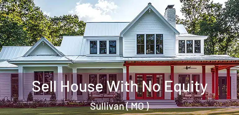  Sell House With No Equity Sullivan ( MO )