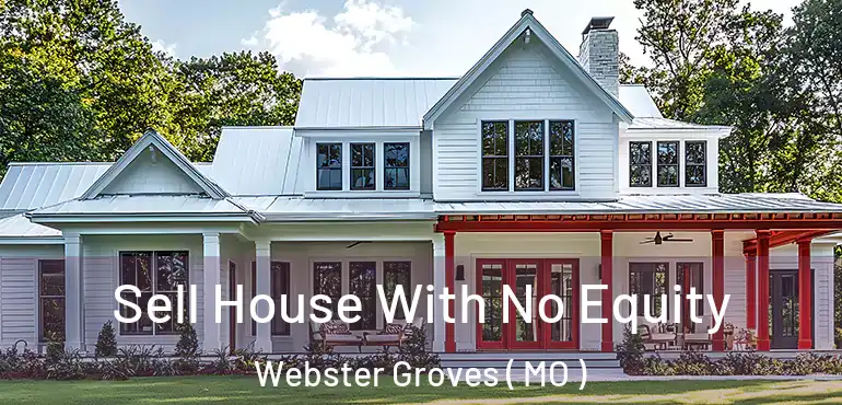  Sell House With No Equity Webster Groves ( MO )