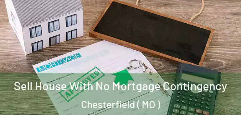  Sell House With No Mortgage Contingency Chesterfield ( MO )