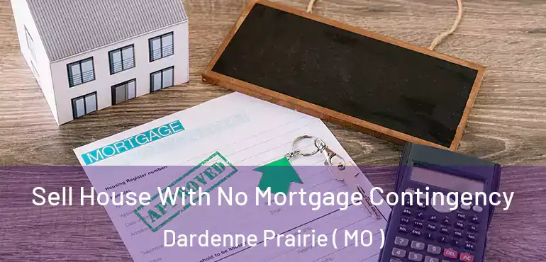  Sell House With No Mortgage Contingency Dardenne Prairie ( MO )