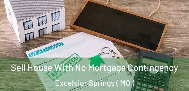  Sell House With No Mortgage Contingency Excelsior Springs ( MO )