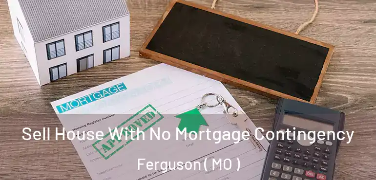  Sell House With No Mortgage Contingency Ferguson ( MO )