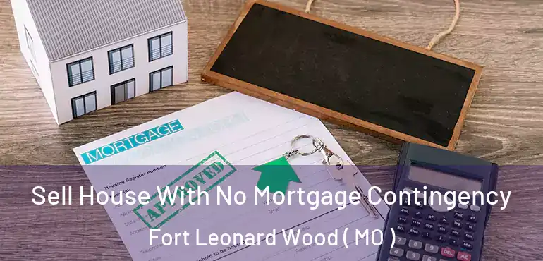  Sell House With No Mortgage Contingency Fort Leonard Wood ( MO )