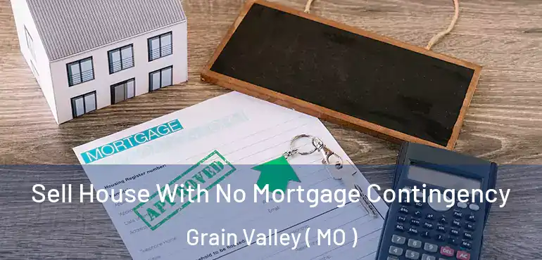  Sell House With No Mortgage Contingency Grain Valley ( MO )