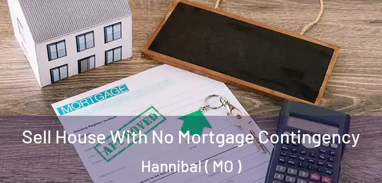  Sell House With No Mortgage Contingency Hannibal ( MO )